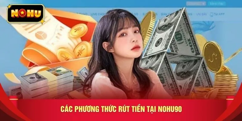 Các phương thức rút tiền tại nohu90 