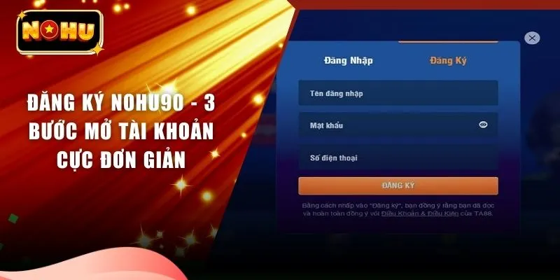 Đăng Ký NOHU90 - 3 Bước Mở Tài Khoản Cực Đơn Giản