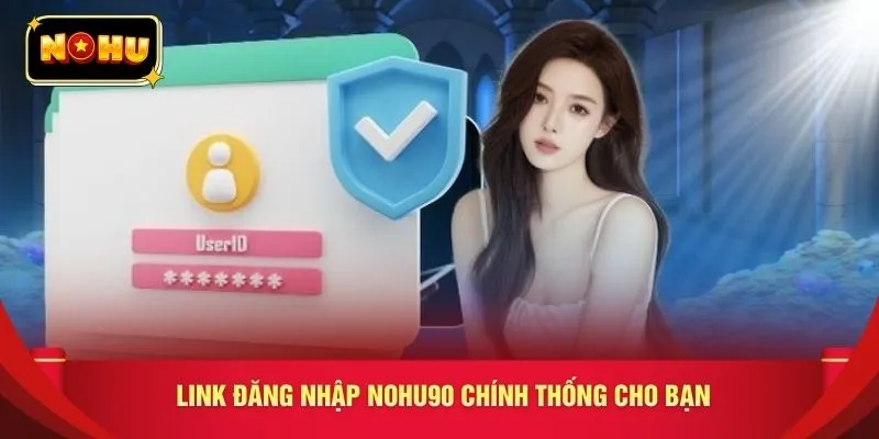 Link đăng nhập NOHU90 chính thống cho bạn