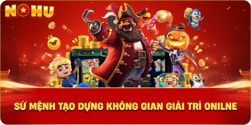 Sứ mệnh tạo dựng không gian giải trí onilne